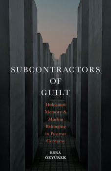 Hardcover Subcontractors of Guilt: Holocaust Memory and Muslim Belonging in Postwar Germany Book