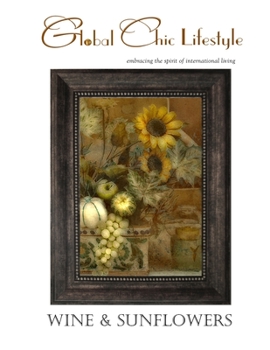 Paperback Global Chic Lifestyle Wine & Sunflowers: . . . embracing the spirit of international living Book