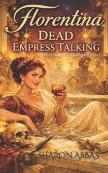 Florentina Dead Empress Talking: "Dead for centuries. Still calling the shots."