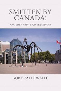 Paperback Smitten by Canada!: Another %!@^! Travel Memoir Book