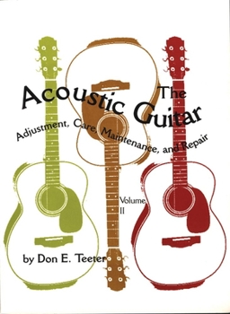 Paperback The Acoustic Guitar, Vol I: Adjustment, Care, Maintenance, and Repair Book