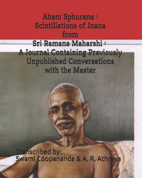 Aham Sphurana : Scintillations of Jnana from Sri Ramana Maharshi: A Journal Containing Previously Unpublished Conversations with the Master