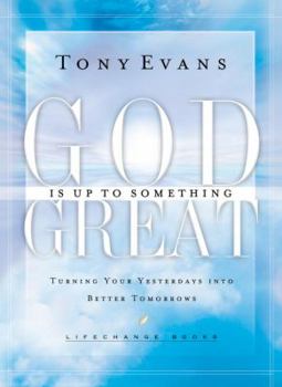 Hardcover God Is Up To Something Great: Turning Your Yesterdays into Better Tomorrows (Life Change Books) Book