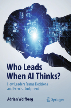 Paperback Who Leads When AI Thinks?: How Leaders Frame Decisions and Exercise Judgment Book