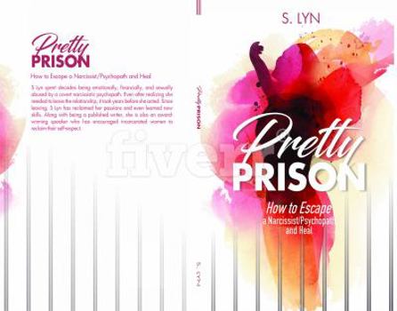 Pretty Prison: How to Escape A Narcissist/Psychopath and Heal