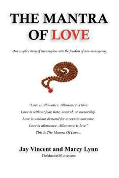The Mantra of Love: One Couple's Story of Turning Love Into the Freedom of Non-Monogamy
