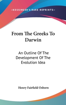 Hardcover From The Greeks To Darwin: An Outline Of The Development Of The Evolution Idea Book