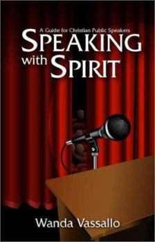 Paperback Speaking with Spirit: A Guide for Christian Public Speakers Book