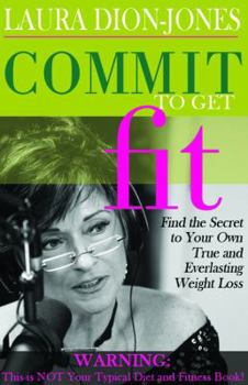 Paperback Commit To Get Fit: Find the Secret to Your Own True and Everlasting Weight Loss Book