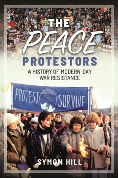Hardcover The Peace Protestors: A History of Modern-Day War Resistance Book