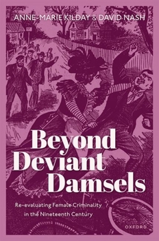 Hardcover Beyond Deviant Damsels: Re-Evaluating Female Criminality in the Nineteenth Century Book