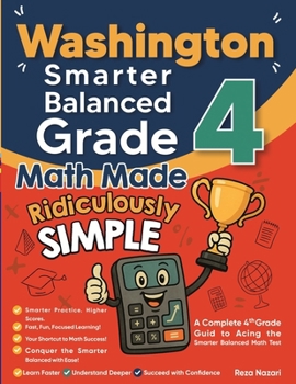 Paperback Washington Smarter Balanced Grade 4 Math Made Ridiculously Simple: A Comprehensive 4th Grade Guide to Acing Smarter Balanced Math Book