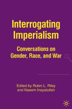 Hardcover Interrogating Imperialism: Conversations on Gender, Race, and War Book