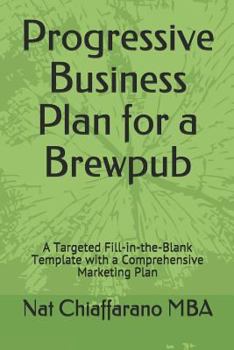 Paperback Progressive Business Plan for a Brewpub: A Targeted Fill-In-The-Blank Template with a Comprehensive Marketing Plan Book