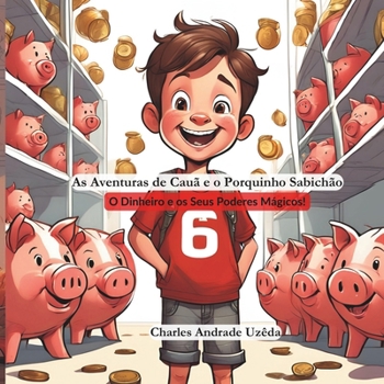 As Aventuras de Cauã e o Cofrinho Sabichão: O Dinheiro e os Seus Poderes Mágicos! (Portuguese Edition)