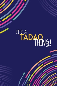 IT'S A TADAO THING: YOU WOULDN'T UNDERSTAND Lined Notebook / Journal Gift, 120 Pages, Glossy Finish