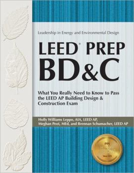 Paperback Leed Prep Bd&c: What You Really Need to Know to Pass the Leed AP Building Design & Construction Exam Book