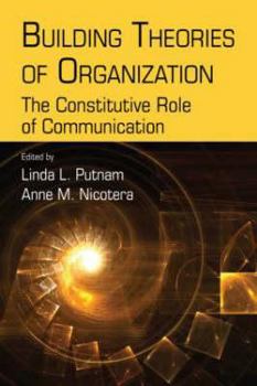 Paperback Building Theories of Organization: The Constitutive Role of Communication Book