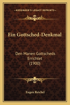 Paperback Ein Gottsched-Denkmal: Den Manen Gottscheds Errichtet (1900) [German] Book