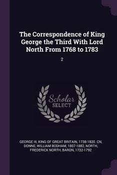 Paperback The Correspondence of King George the Third With Lord North From 1768 to 1783: 2 Book