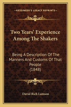 Paperback Two Years' Experience Among The Shakers: Being A Description Of The Manners And Customs Of That People (1848) Book