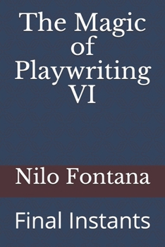 Paperback The Magic of Playwriting VI: Final Instants Book