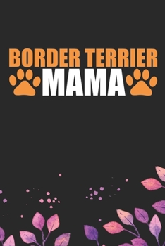 Border Terrier Mama: Cool Border Terrier Dog Mom Journal Notebook - Border Terrier Puppy Lover Gifts – Funny Border Terrier Mum Notebook - Border ... Terrier Dad & Mom Gifts. 6 x 9 in 120 pages