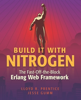 Paperback Build It With Nitrogen: The Fast-Off-the-Block Erlang Web Framework Book