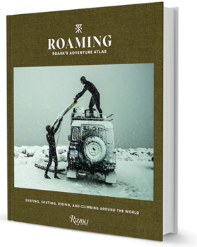 Hardcover Roaming: Roark's Adventure Atlas: Surfing, Skating, Riding, and Climbing Around the World Book