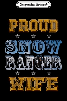 Paperback Composition Notebook: Proud Snow Ranger Wife lovers gifts family friends womens Journal/Notebook Blank Lined Ruled 6x9 100 Pages Book