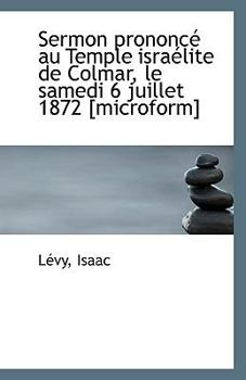 Paperback Sermon Prononce Au Temple Israelite de Colmar, Le Samedi 6 Juillet 1872 [Microform] Book