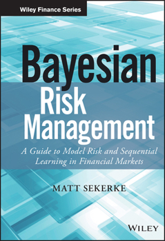 Hardcover Bayesian Risk Management: A Guide to Model Risk and Sequential Learning in Financial Markets Book