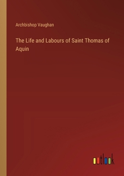 Paperback The Life and Labours of Saint Thomas of Aquin Book