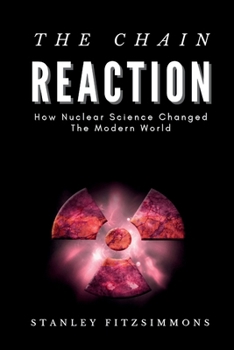 Paperback The Chain Reaction: How Nuclear Science Changed the Modern World Book