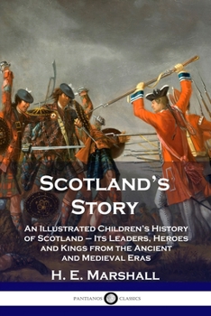 Paperback Scotland's Story: An Illustrated Children's History of Scotland - Its Leaders, Heroes and Kings from the Ancient and Medieval Eras Book