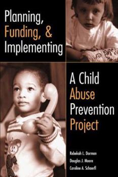 Paperback Planning, Funding, and Implementing a Child Abuse Protection Project Book