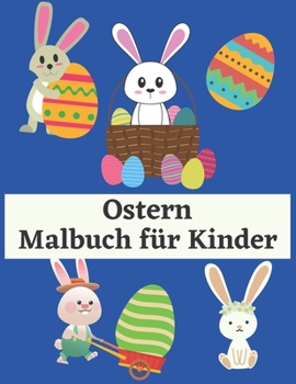 Paperback Ostern Malbuch für Kinder: Frohe Ostern Malbuch für Kinder - (Alter 2-6) mit einzigartigen Malvorlagen, (German Edition) [German] Book