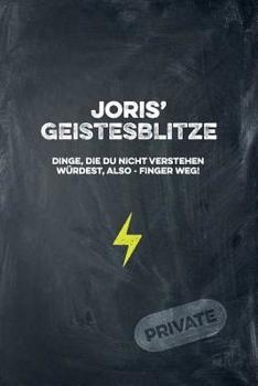 Joris' Geistesblitze - Dinge, die du nicht verstehen w�rdest, also - Finger weg! Private: Cooles Notizbuch ca. A5 f�r alle M�nner 108 Seiten mit Punkteraster