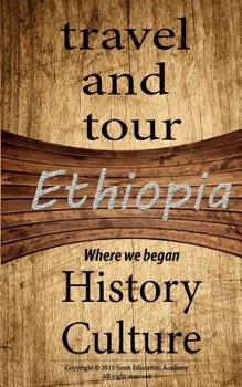 Paperback Ethiopia travel and tour, History and Culture: Discovering of our route, knowing more of Ethiopia is about the root of African history and beyond Book