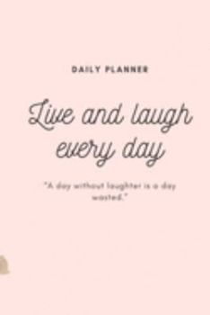 Live And Laugh Every Day: Daily Undated Planner Organizer For Tasks Planner For Activities