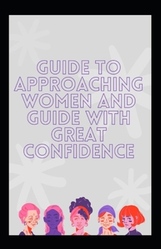 Paperback Guide to Approaching Women and Guide with Great Confidence Book
