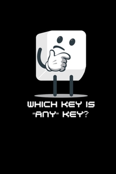 Which Key Is Any Key: Notebook Journal 6x9 - Funny Programmer Gifts Computer Nerds Gamer