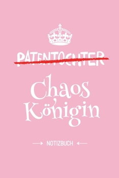 Patentochter - Chaoskönigin: Notizbuch als Geschenk für Patentochter - A5 / liniert - Geschenke zum Geburtstag oder Weihnachten (German Edition)