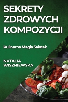 Paperback Sekrety Zdrowych Kompozycji: Kulinarna Magia Salatek [Polish] Book