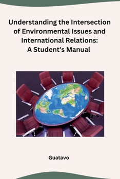 Paperback Understanding the Intersection of Environmental Issues and International Relations: A Student's Manual Book