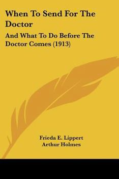 Paperback When To Send For The Doctor: And What To Do Before The Doctor Comes (1913) Book