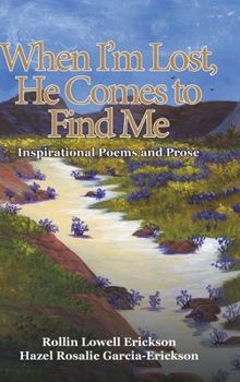 Hardcover When I'm Lost, He Comes to Find Me: Inspirational Poems and Prose Book