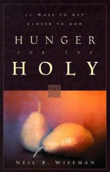 Paperback Hunger for the Holy: 71 Ways to Get Closer to God Book