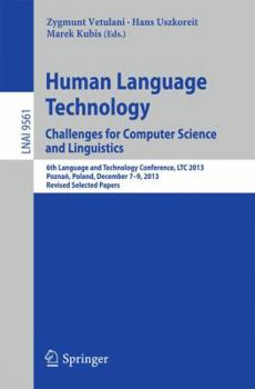 Paperback Human Language Technology. Challenges for Computer Science and Linguistics: 6th Language and Technology Conference, Ltc 2013, Poznań, Poland, Dec Book