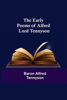 The Early Poems of Alfred, Lord Tennyson